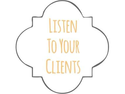 Listen to your clients